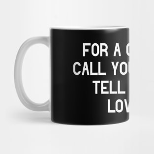 For a Good Time Call Your Mom & Tell Her You Love Her Mug